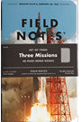 Field Notes Three Missions